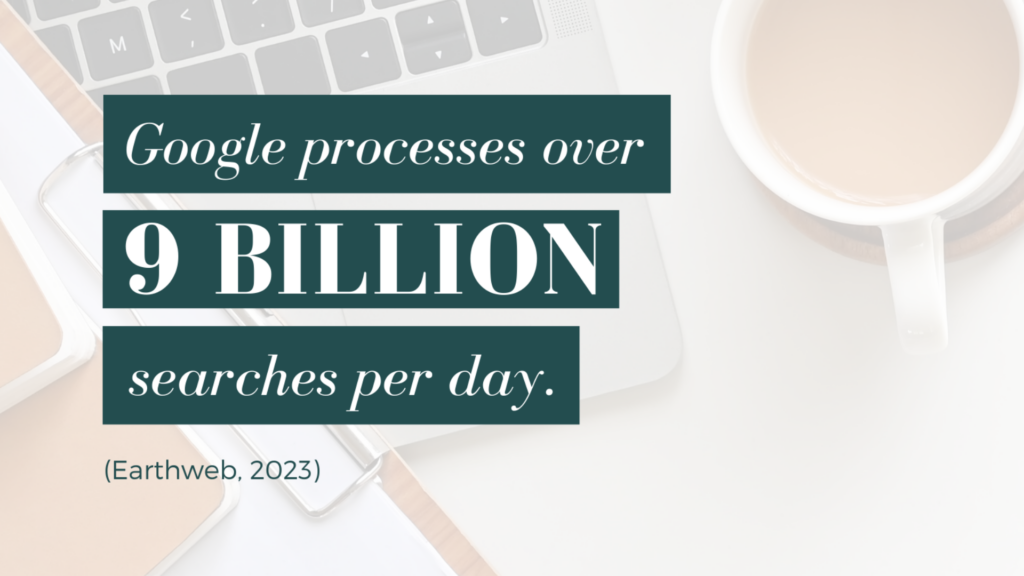 Google processes over 9 billion searches per day.
